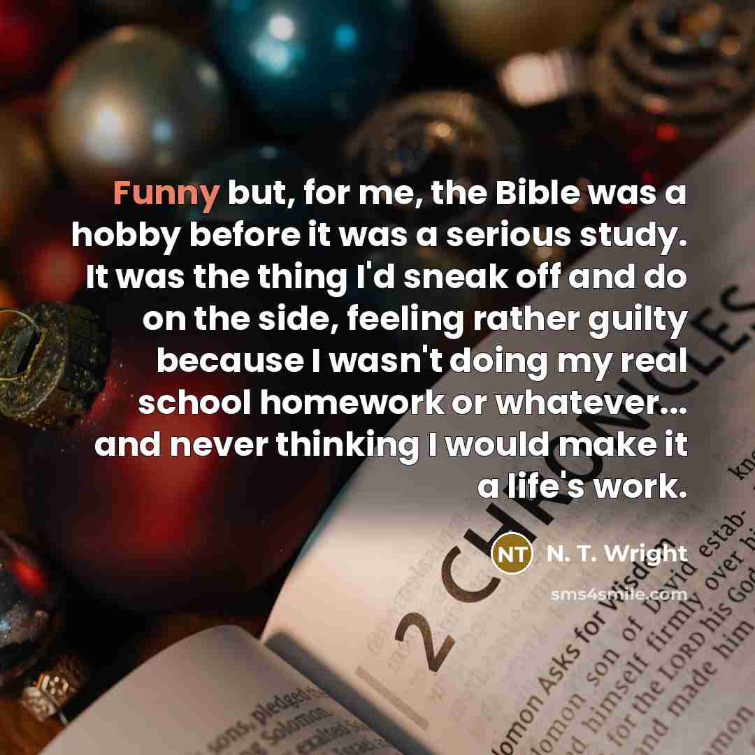 “Funny but, for me, the Bible was a hobby before…” quote by N. T. Wright