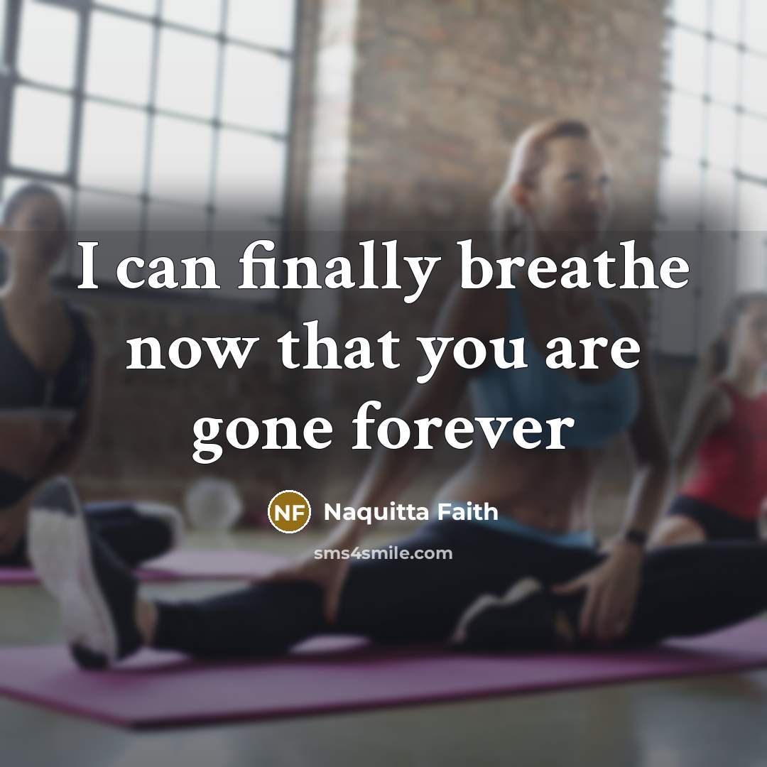 “I can finally breathe now that you are gone forever” quote by Naquitta Faith
