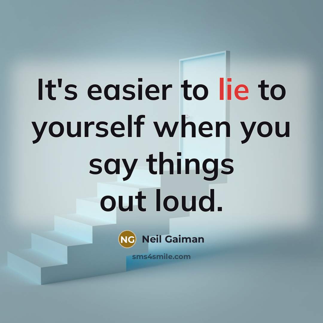 “It's easier to lie to yourself when you say things…” quote by Neil Gaiman