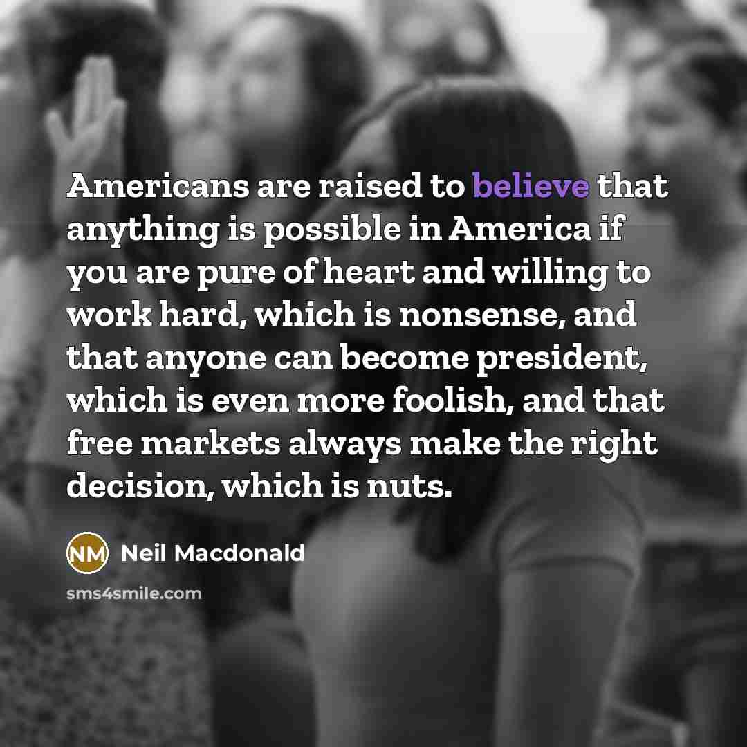 “Americans are raised to believe that anything is possible in…” quote by Neil Macdonald