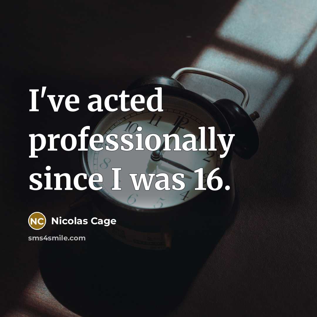 “I've acted professionally since I was 16.” quote by Nicolas Cage