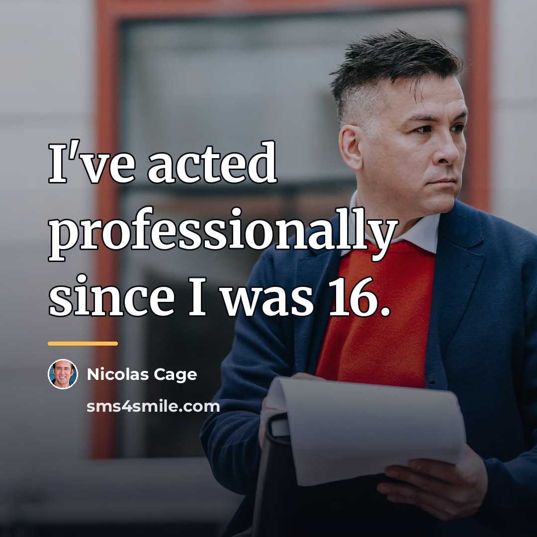 “I've acted professionally since I was 16.…” quote by Nicolas Cage
