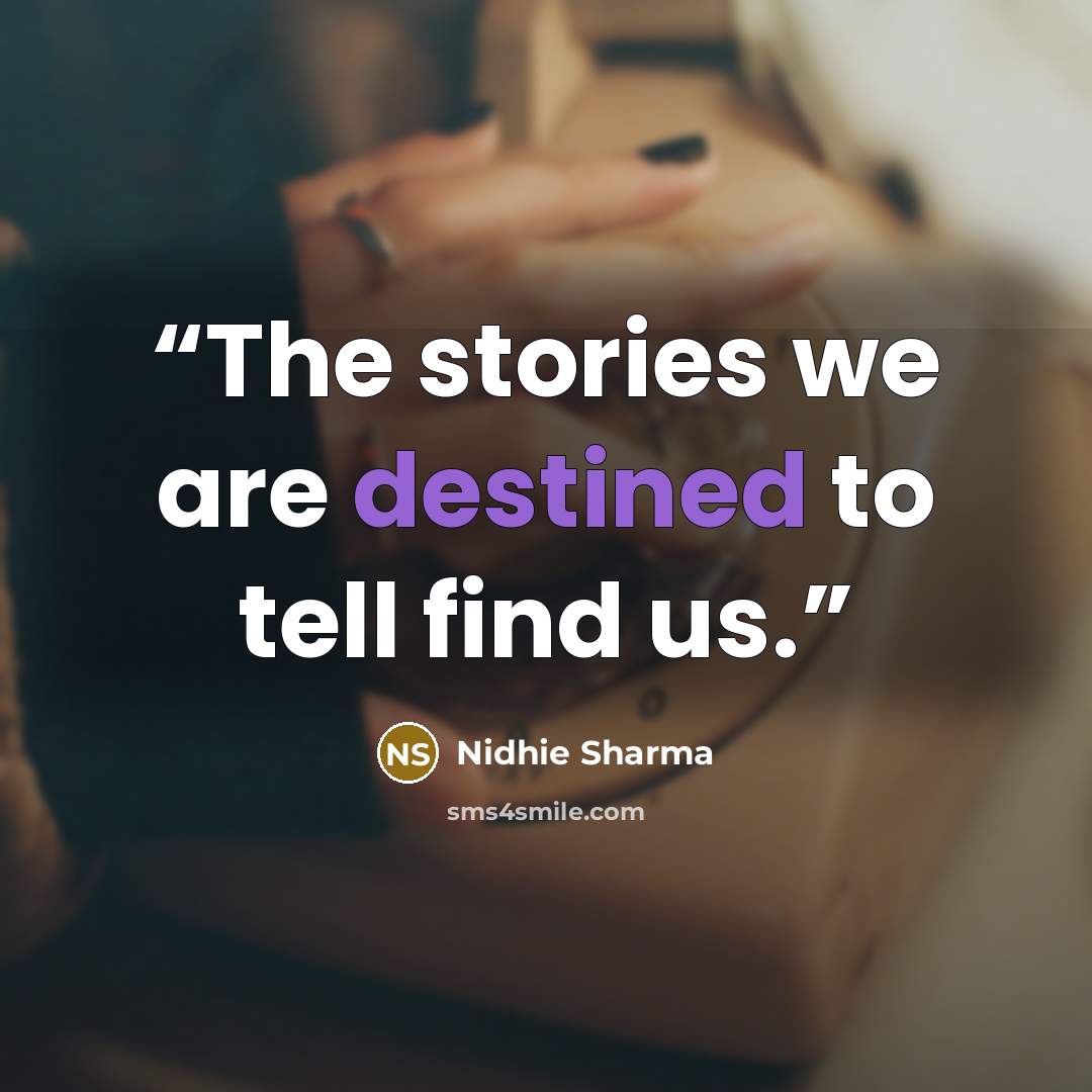 “The stories we are destined to tell find us.” quote by Nidhie Sharma