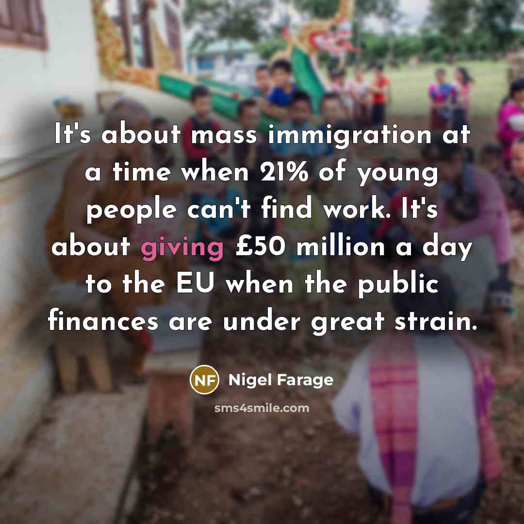 “It's about mass immigration at a time when 21% of…” quote by Nigel Farage