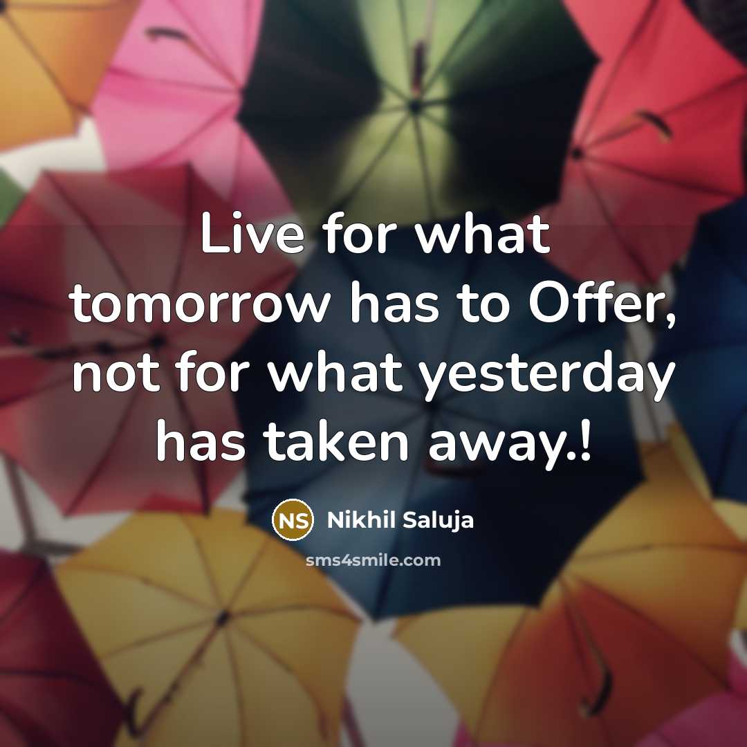 “Live for what tomorrow has to Offer, not for what…” quote by Nikhil Saluja