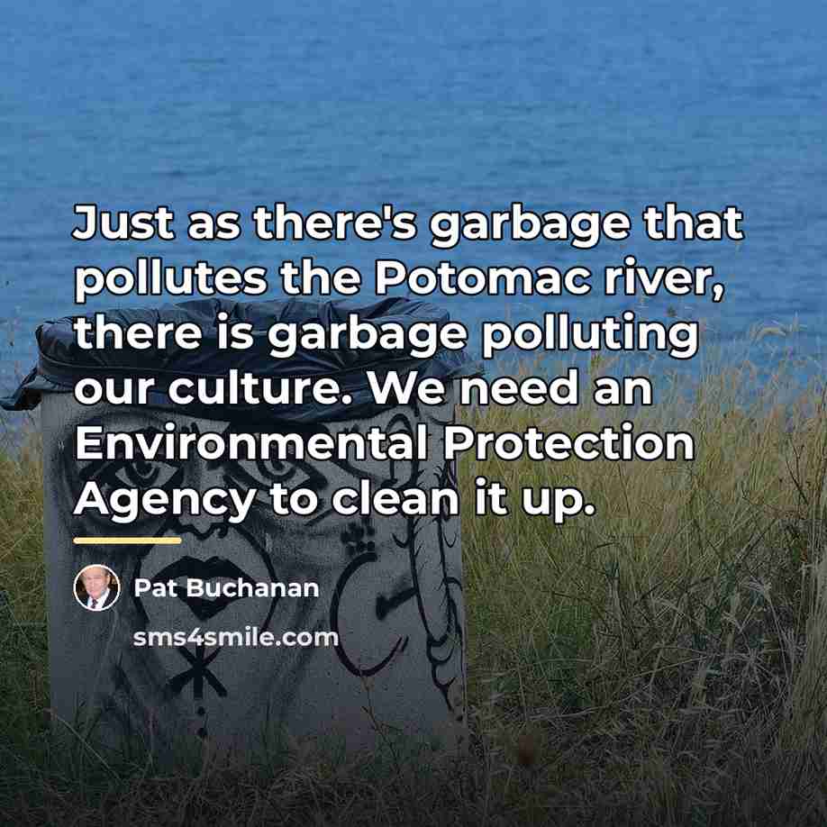 “Just as there's garbage that pollutes the Potomac river, there…” quote by Pat Buchanan