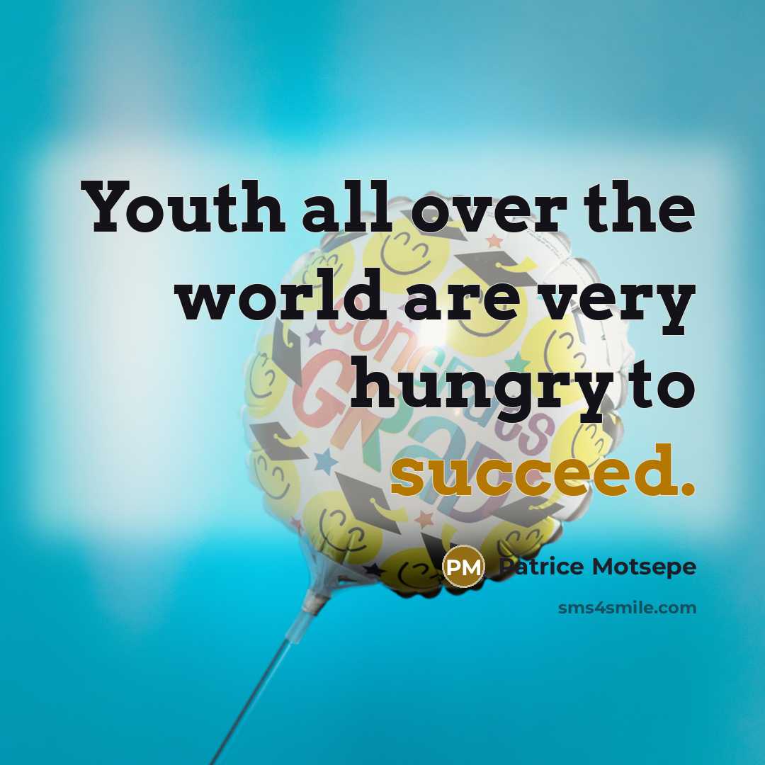 “Youth all over the world are very hungry to succeed.…” quote by Patrice Motsepe