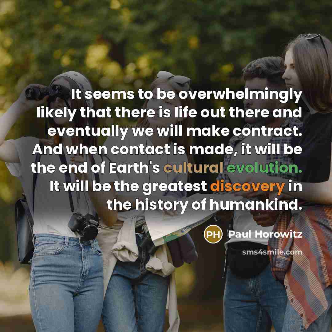 “It seems to be overwhelmingly likely that there is life…” quote by Paul Horowitz