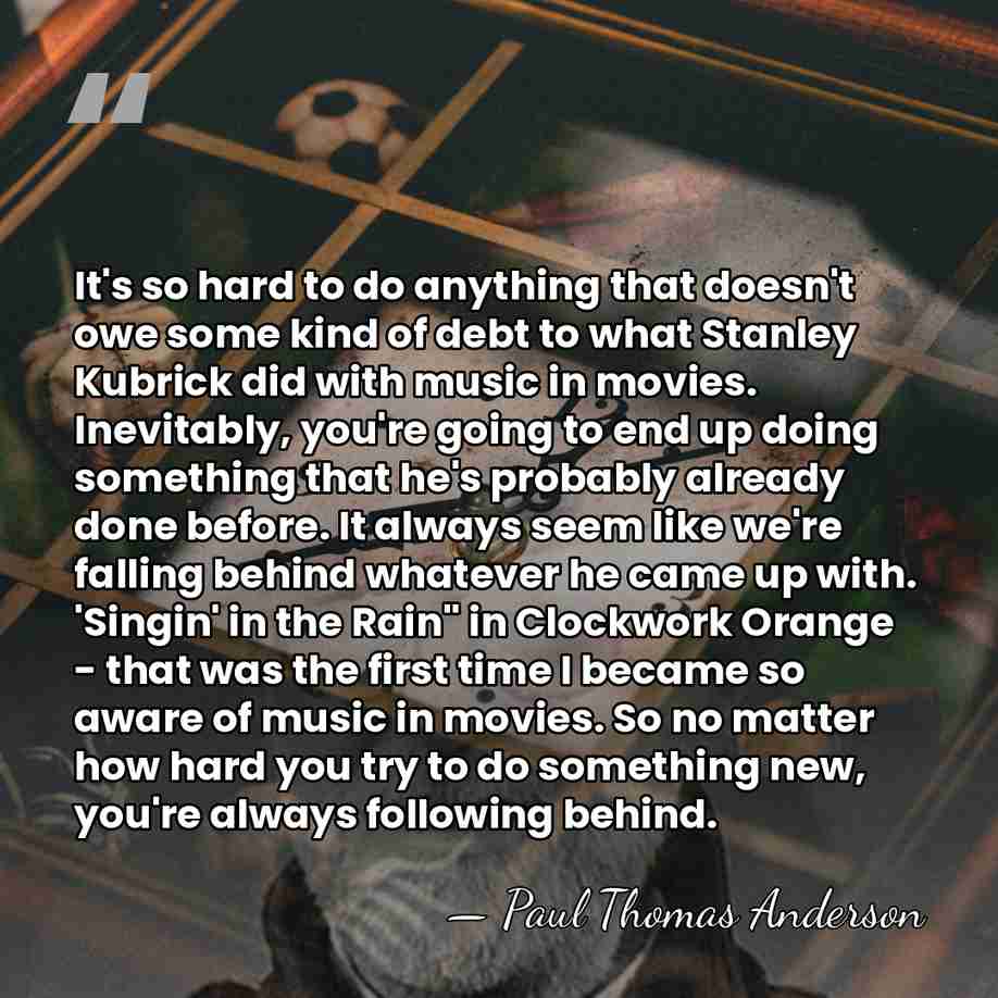 It's so hard to do anything that doesn't owe some kind of&hellip; - Paul Thomas Anderson
