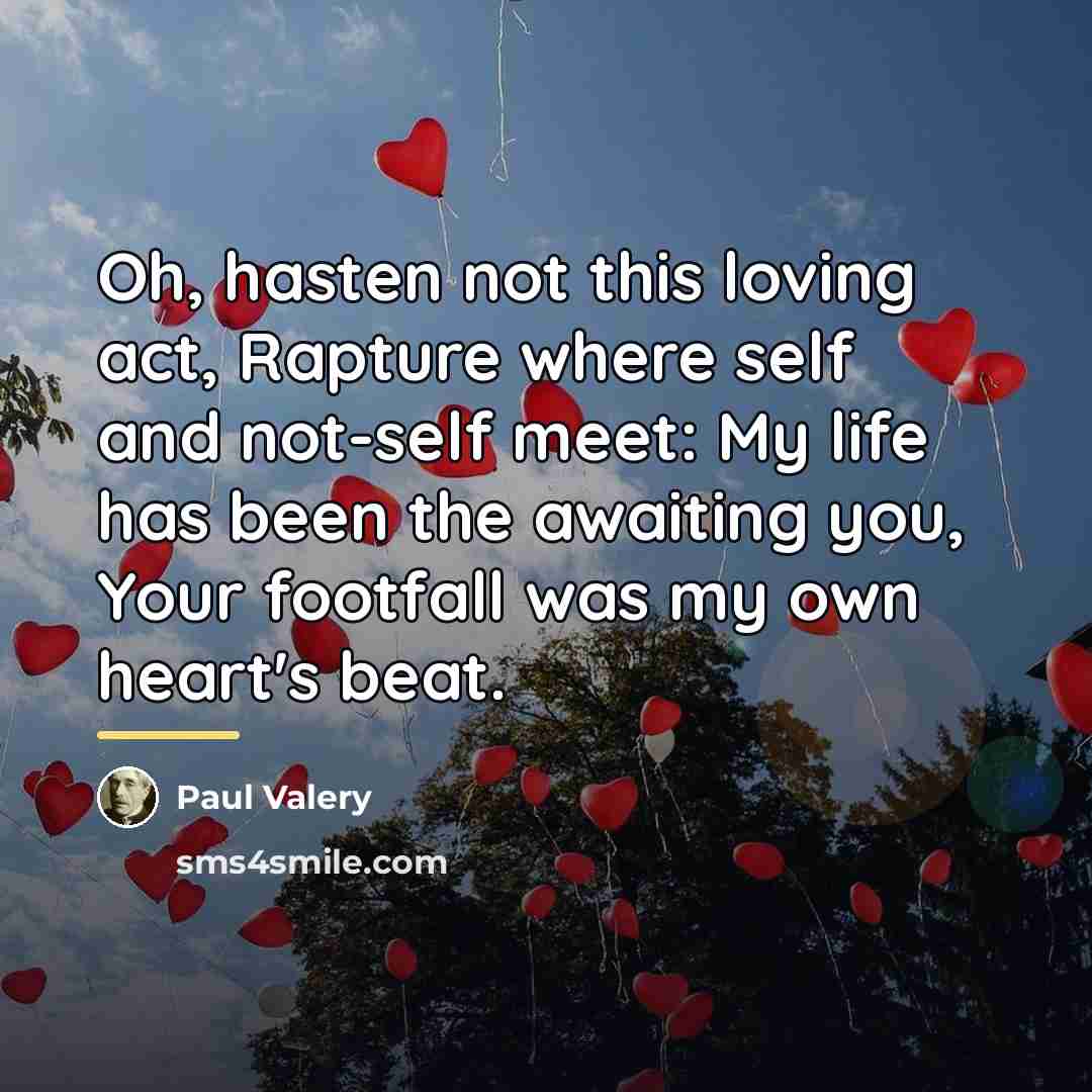 “Oh, hasten not this loving act, Rapture where self and…” quote by Paul Valery