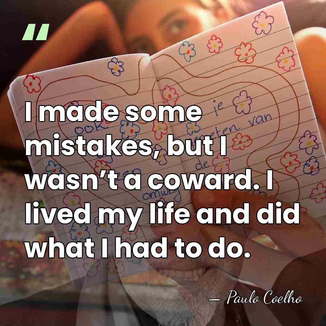 I made some mistakes, but I wasn’t a coward. I lived my&hellip; - Paulo Coelho
