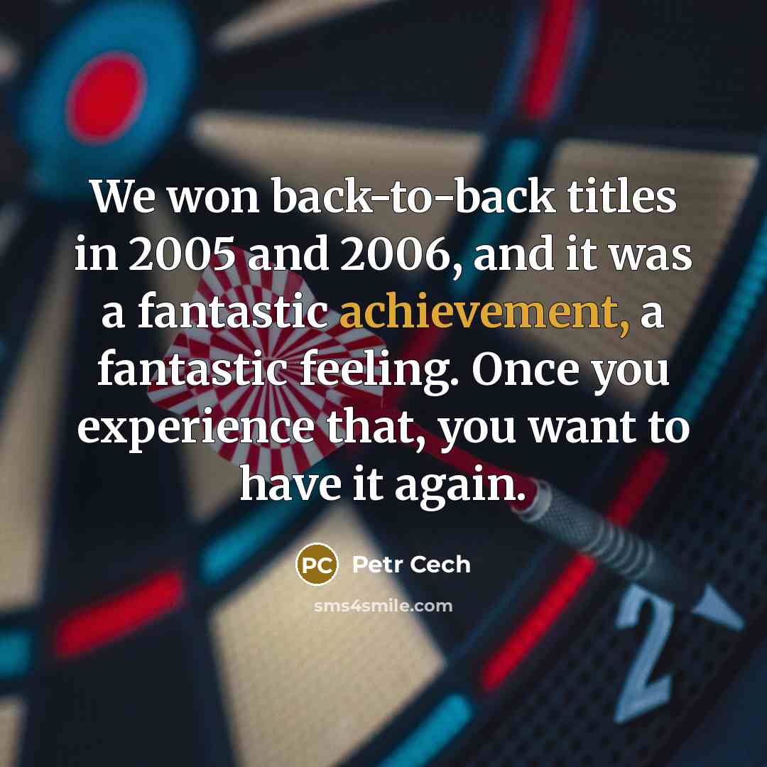 “We won back-to-back titles in 2005 and 2006, and it…” quote by Petr Cech