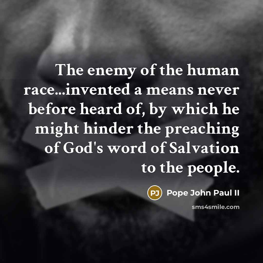 “The enemy of the human race...invented a means never before…” quote by Pope John Paul II