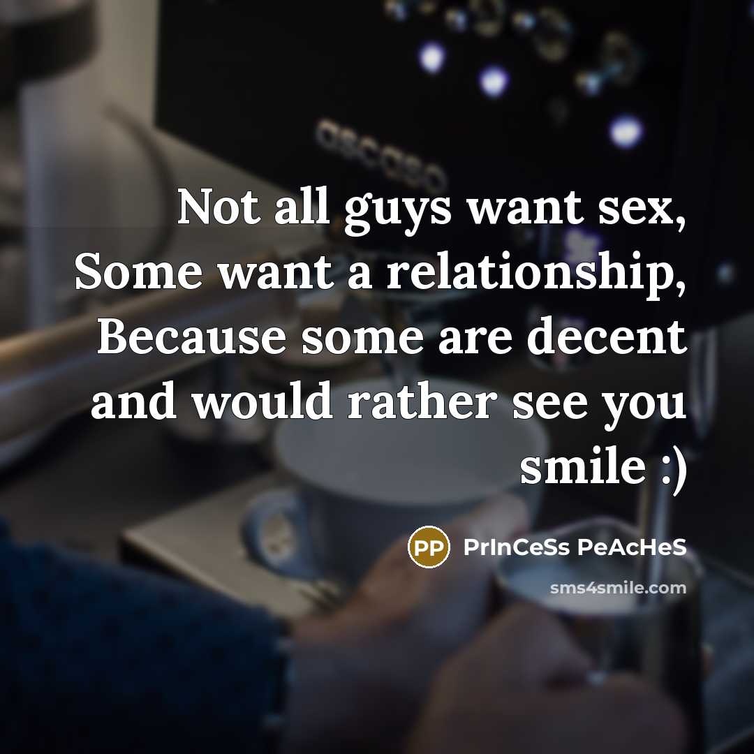“Not all guys want sex, Some want a relationship, Because…” quote by PrInCeSs PeAcHeS