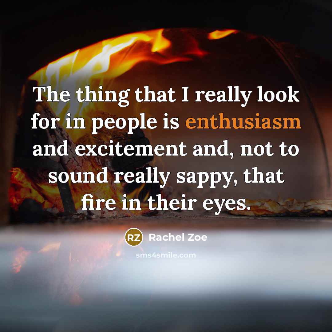 “The thing that I really look for in people is…” quote by Rachel Zoe