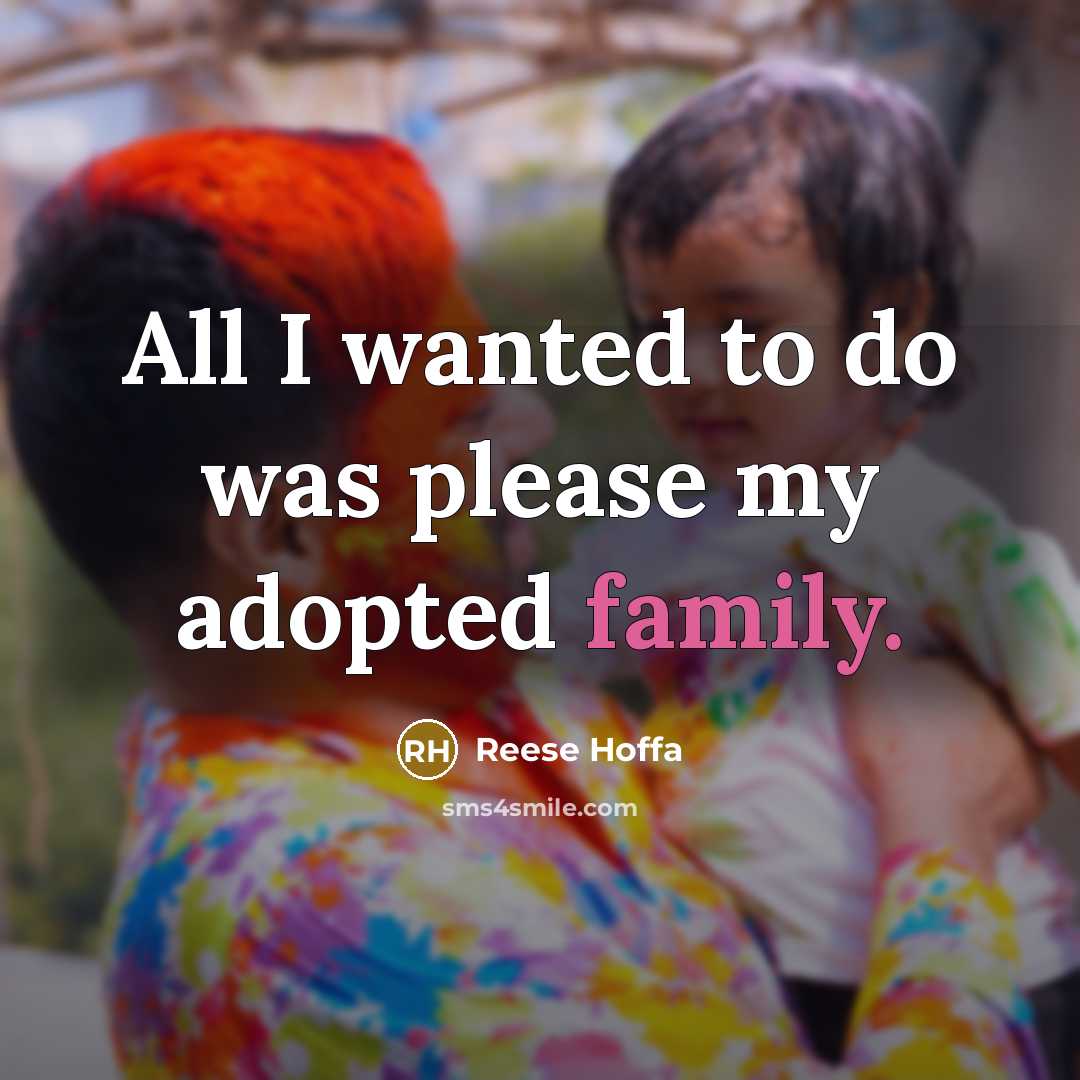 “All I wanted to do was please my adopted family.…” quote by Reese Hoffa