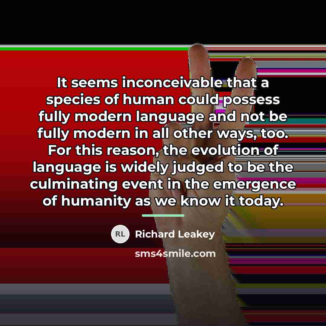“It seems inconceivable that a species of human could possess…” quote by Richard Leakey