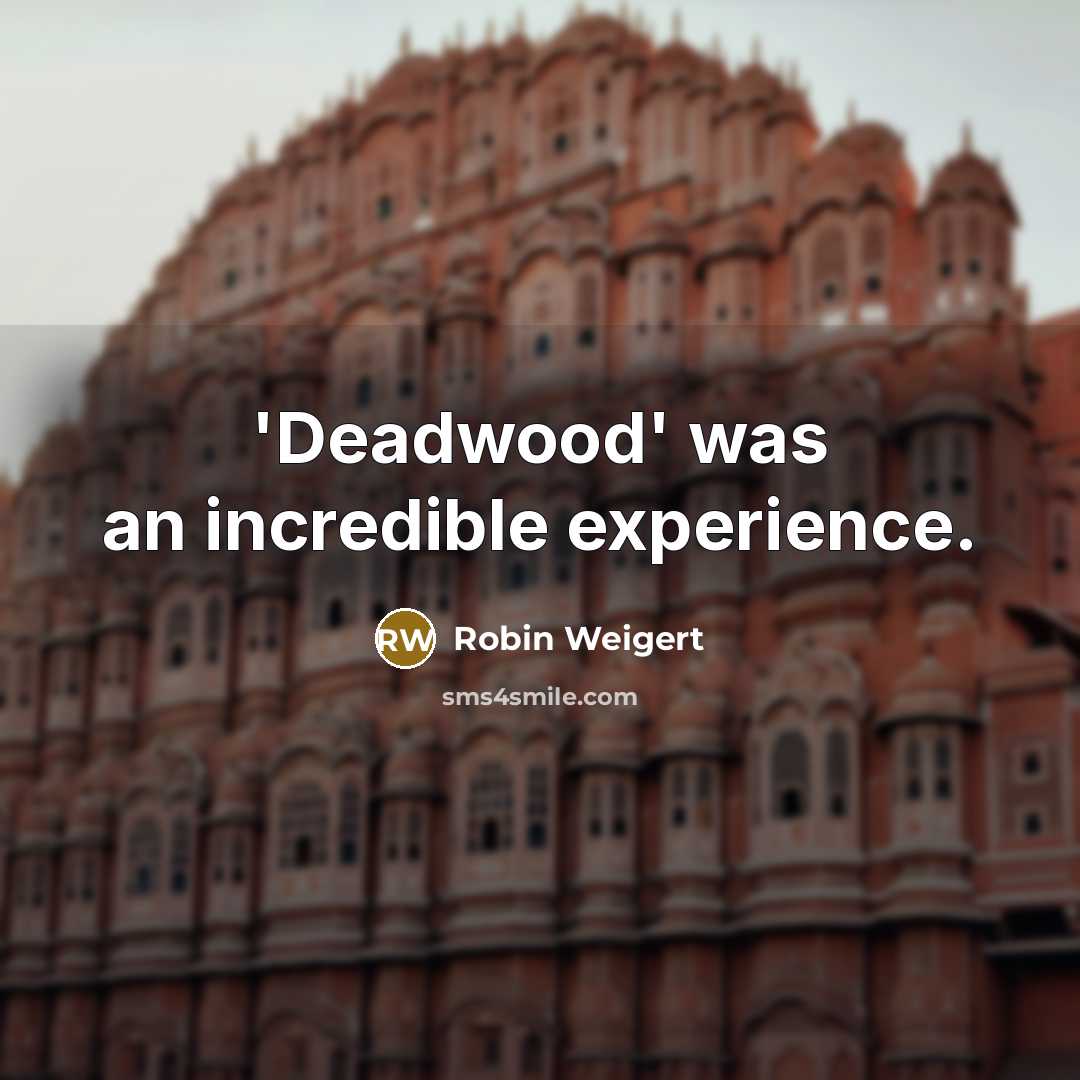 “'Deadwood' was an incredible experience.…” quote by Robin Weigert