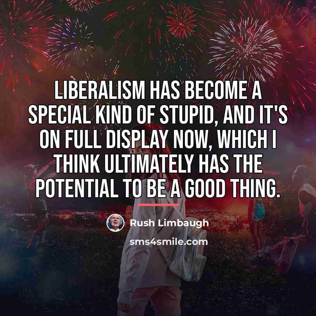 “Liberalism has become a special kind of stupid, and it's…” quote by Rush Limbaugh