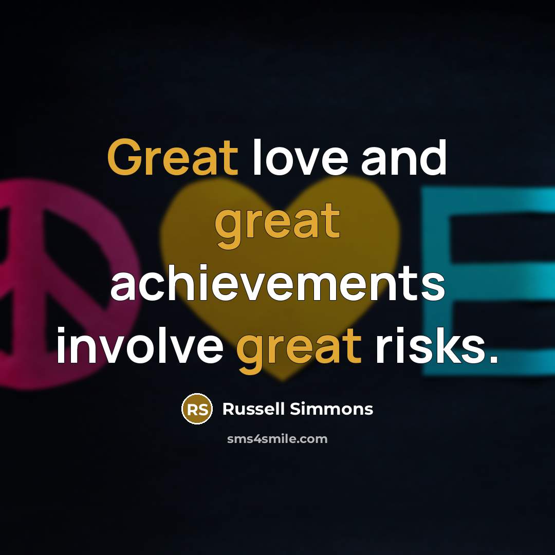 “Great love and great achievements involve great risks.…” quote by Russell Simmons