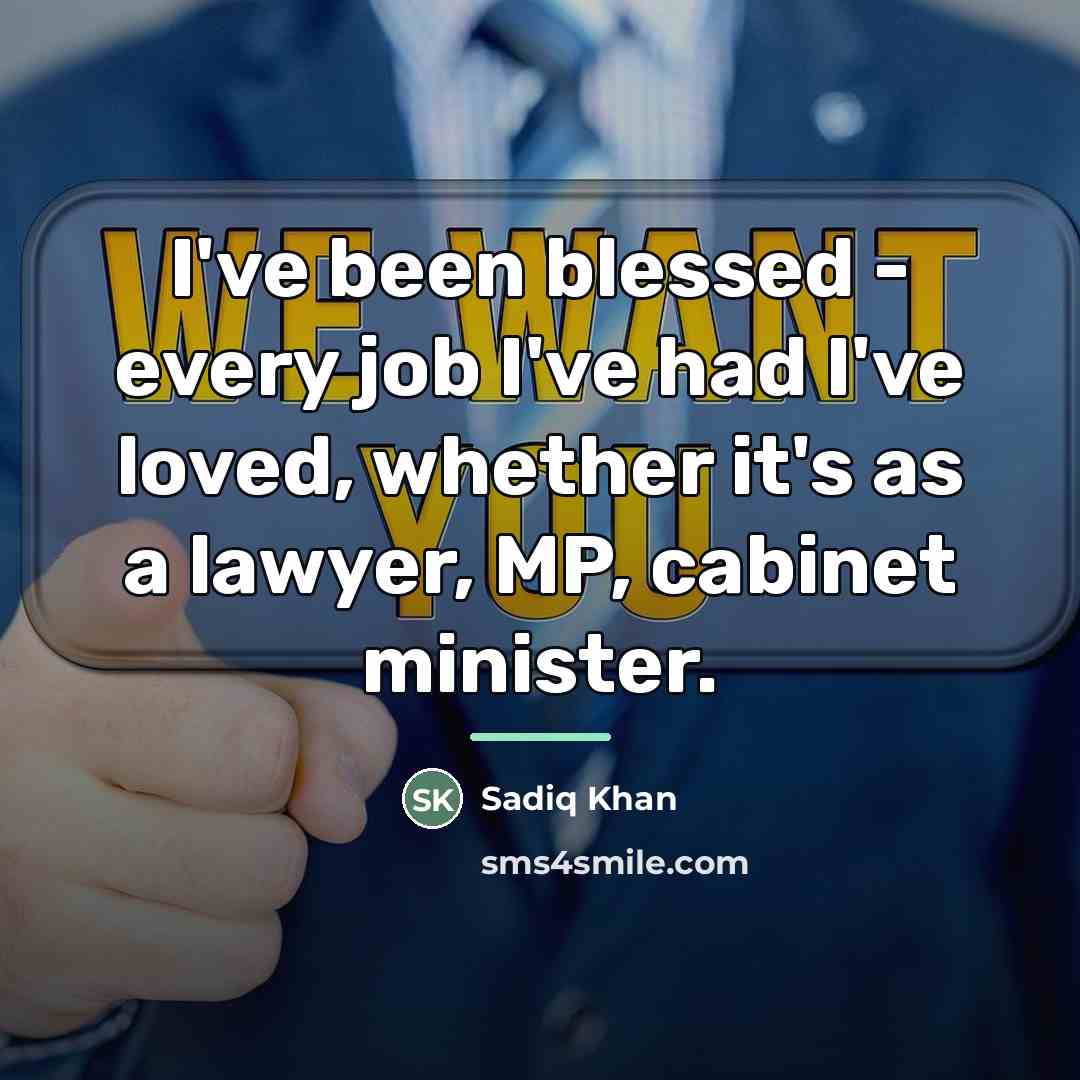 “I've been blessed - every job I've had I've loved,…” quote by Sadiq Khan
