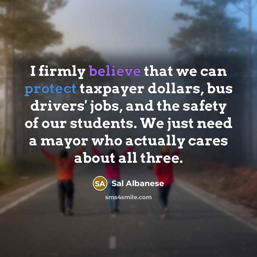 “I firmly believe that we can protect taxpayer dollars, bus…” quote by Sal Albanese
