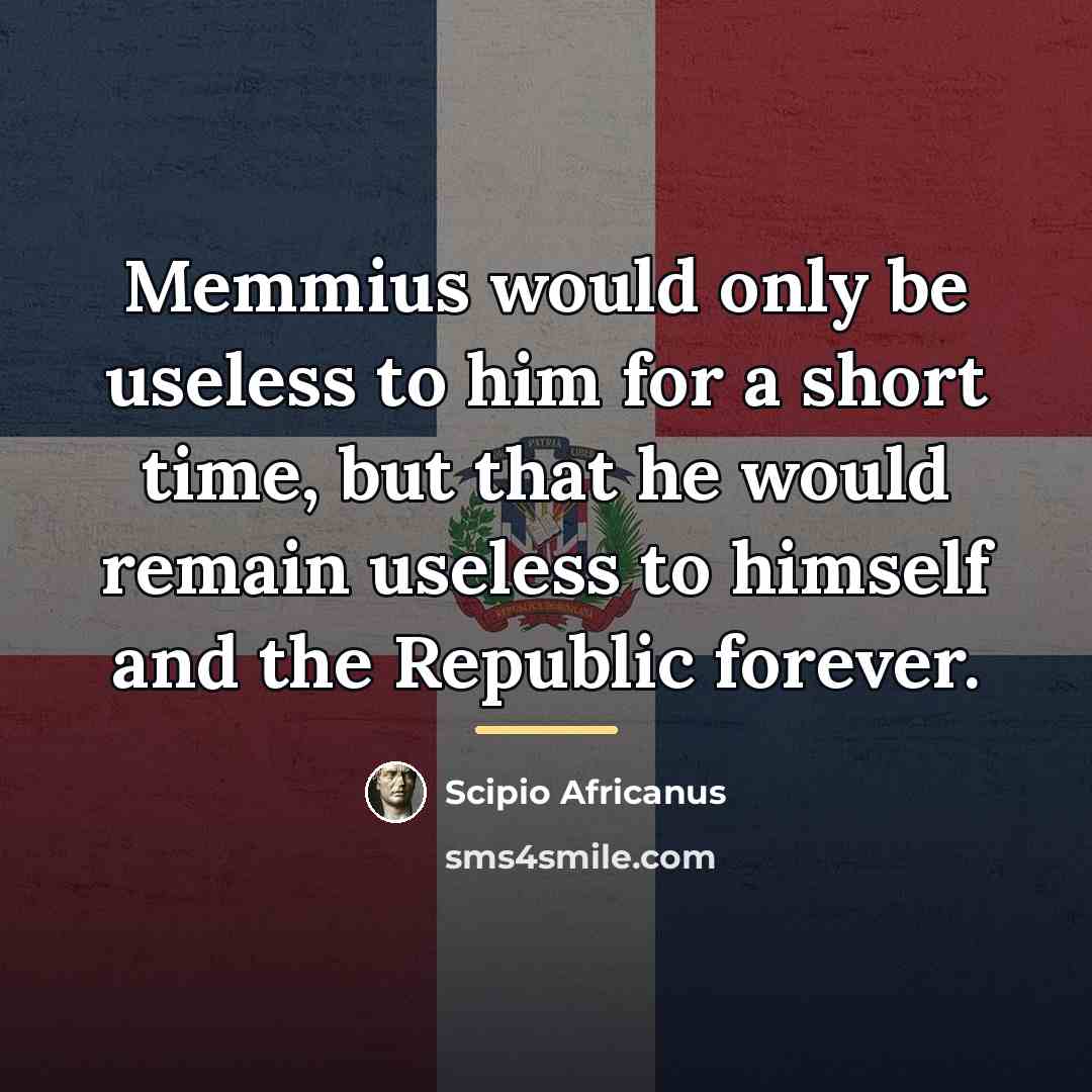“Memmius would only be useless to him for a short…” quote by Scipio Africanus