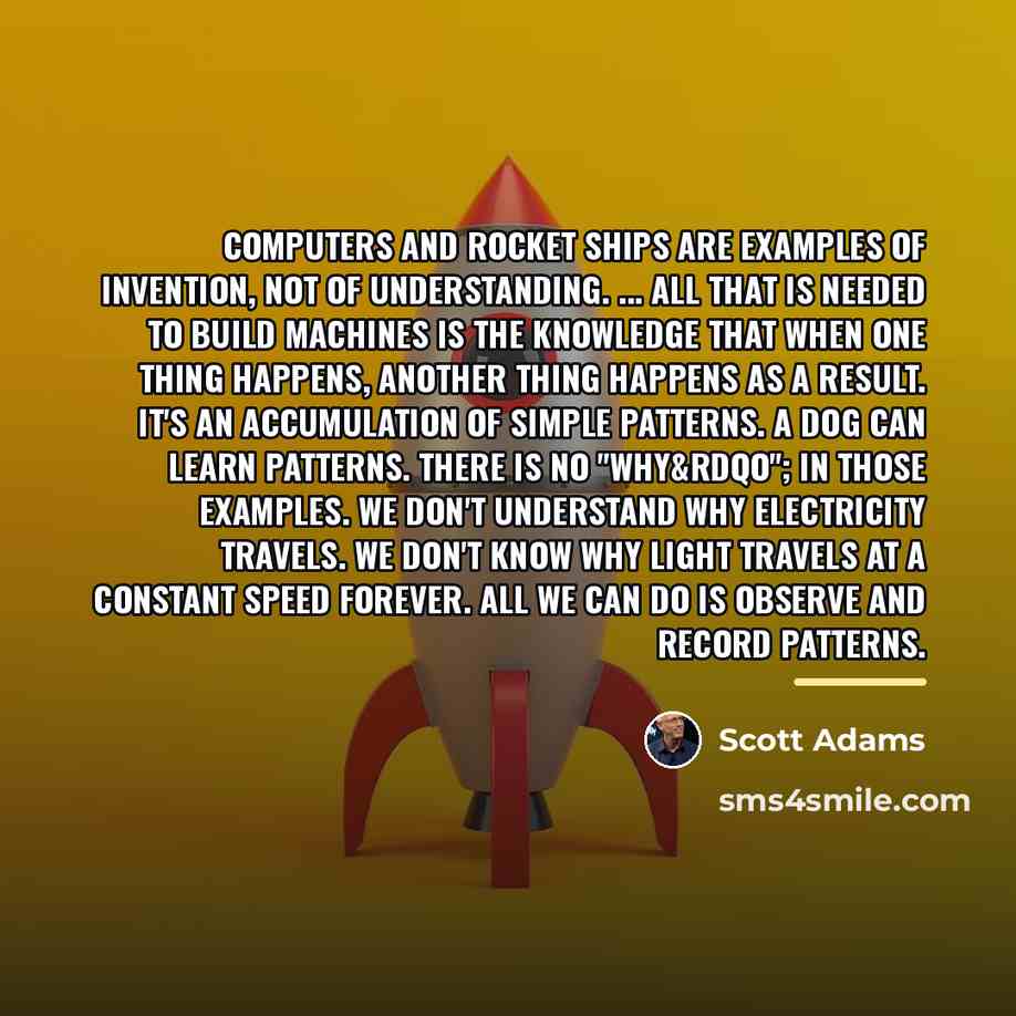 “Computers and rocket ships are examples of invention, not of…” quote by Scott Adams