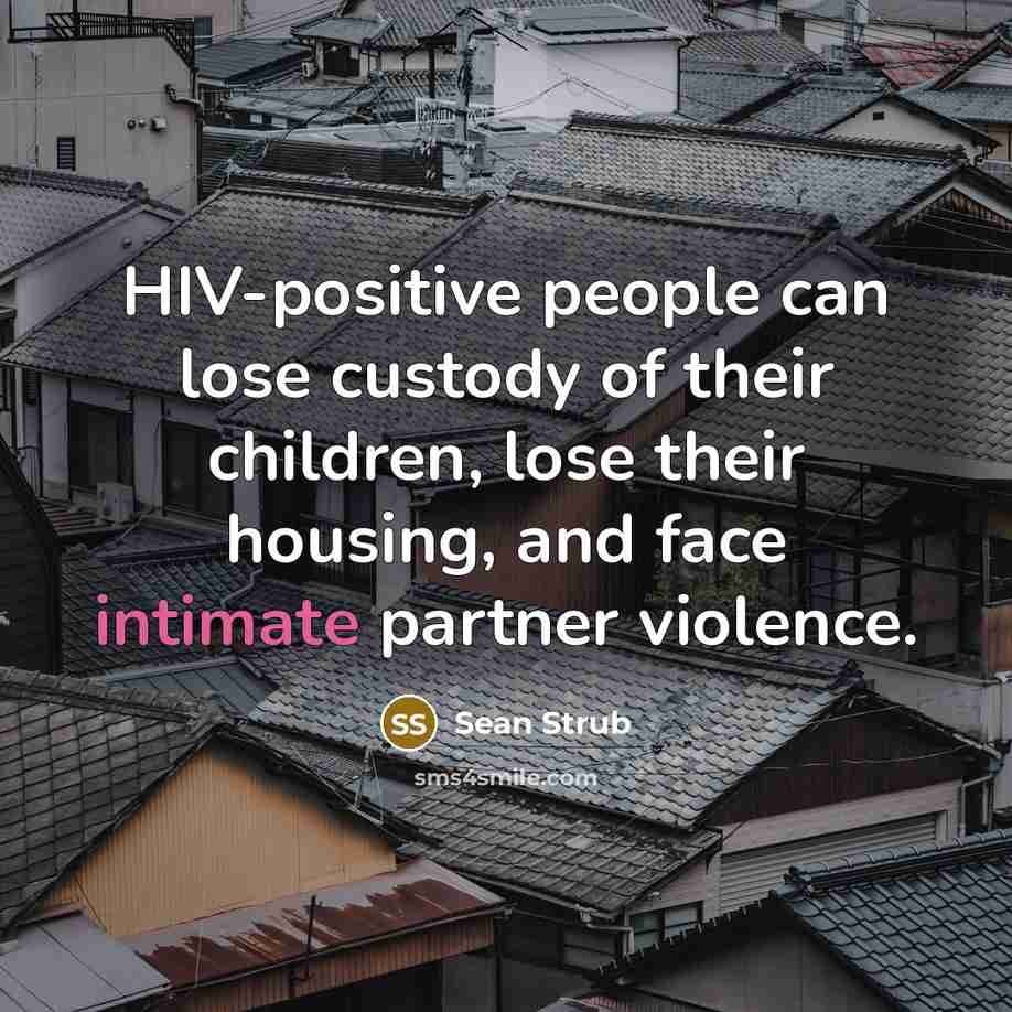 “HIV-positive people can lose custody of their children, lose their…” quote by Sean Strub