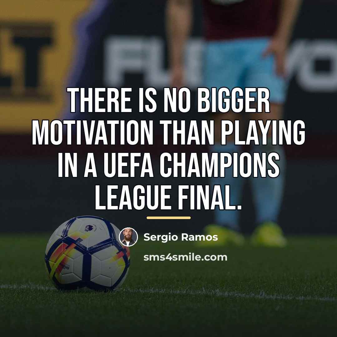 “There is no bigger motivation than playing in a UEFA…” quote by Sergio Ramos