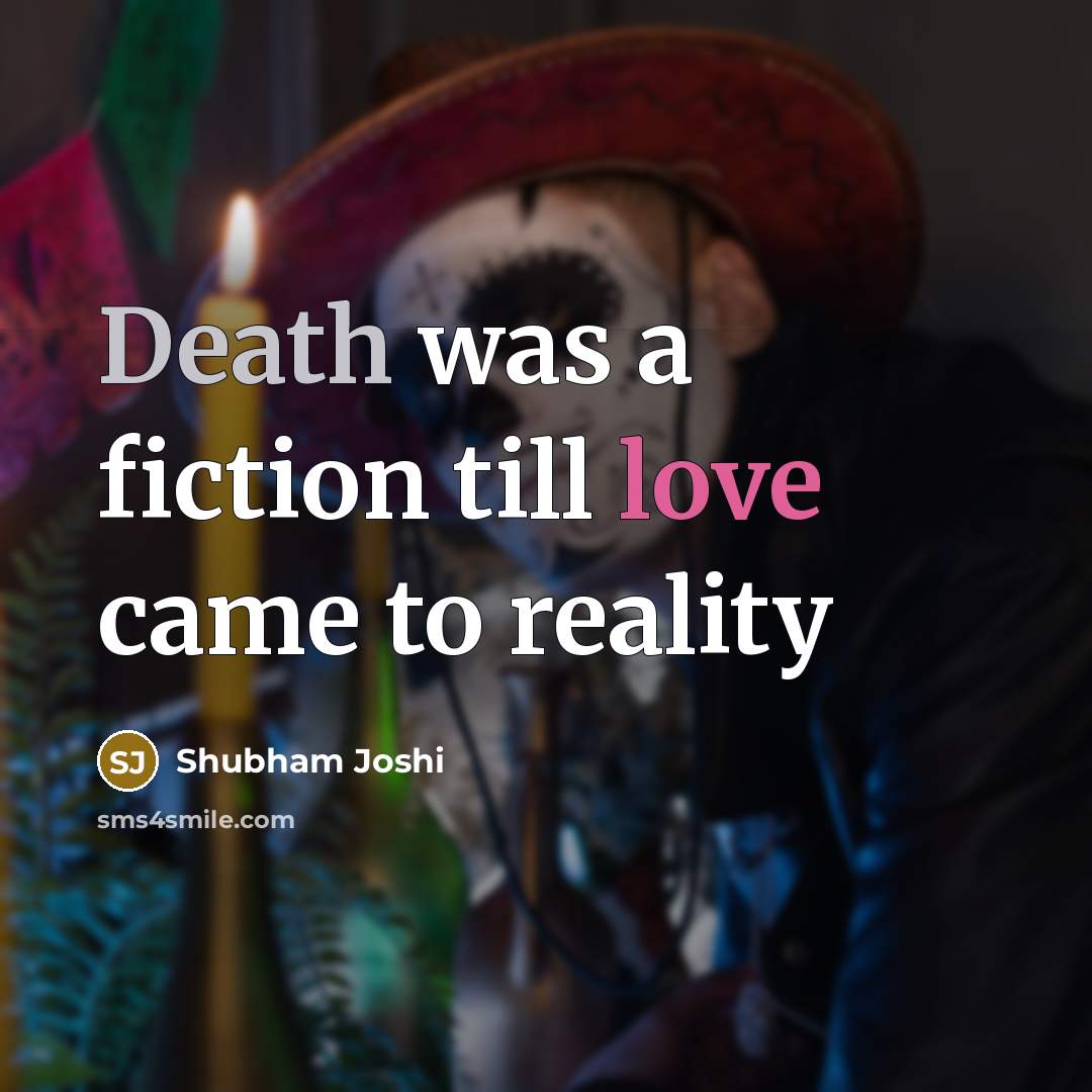 “Death was a fiction till love came to reality…” quote by Shubham Joshi