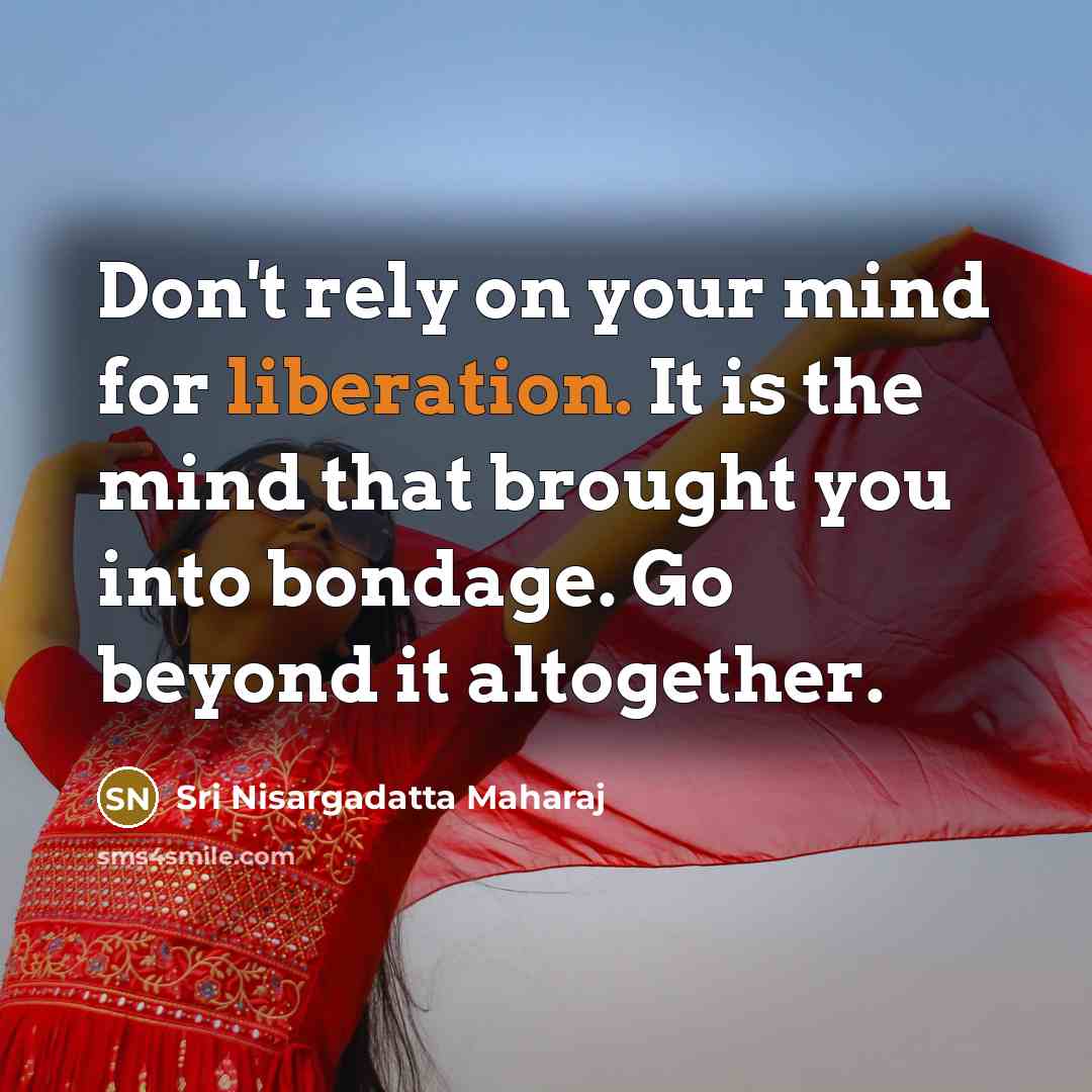 “Don't rely on your mind for liberation. It is the…” quote by Sri Nisargadatta Maharaj