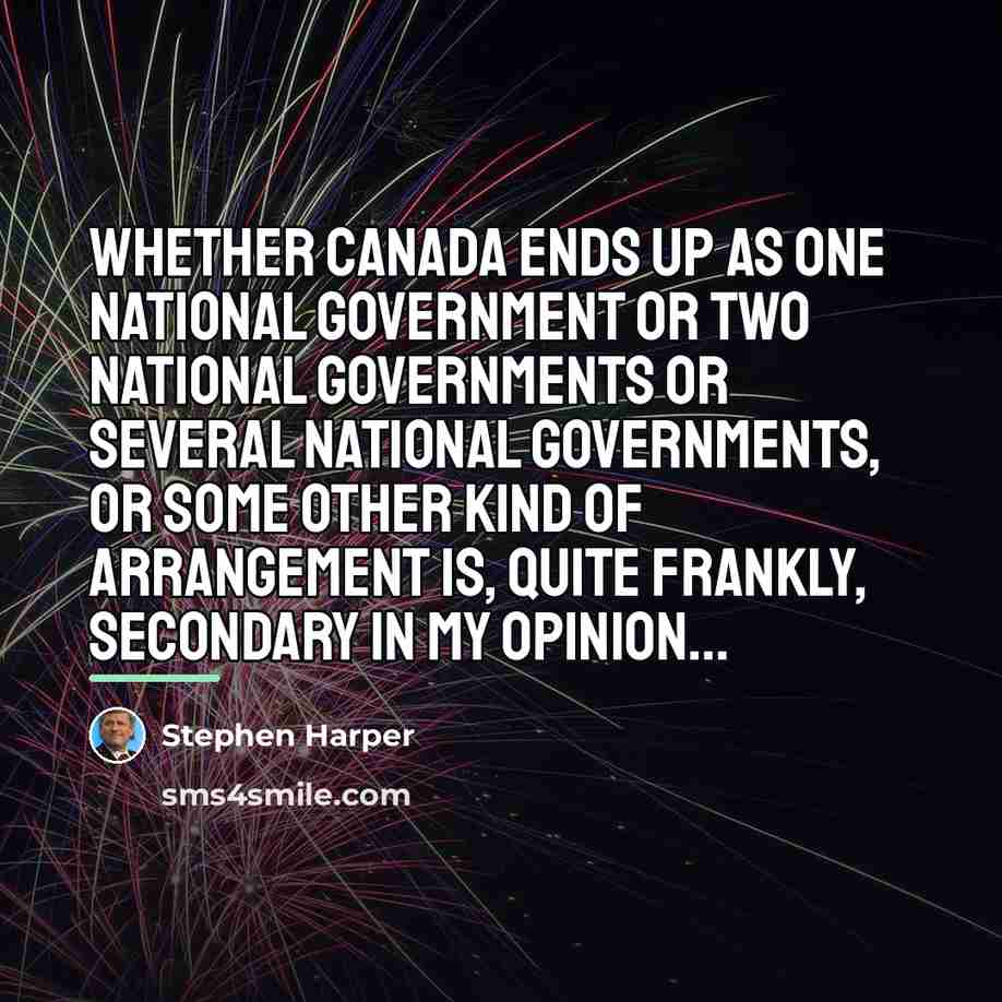 “Whether Canada ends up as o­ne national government or two…” quote by Stephen Harper
