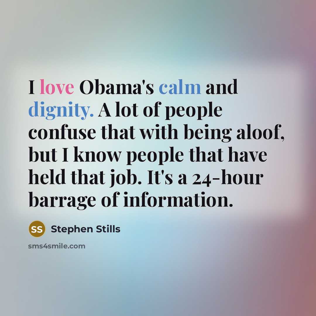 “I love Obama's calm and dignity. A lot of people…” quote by Stephen Stills