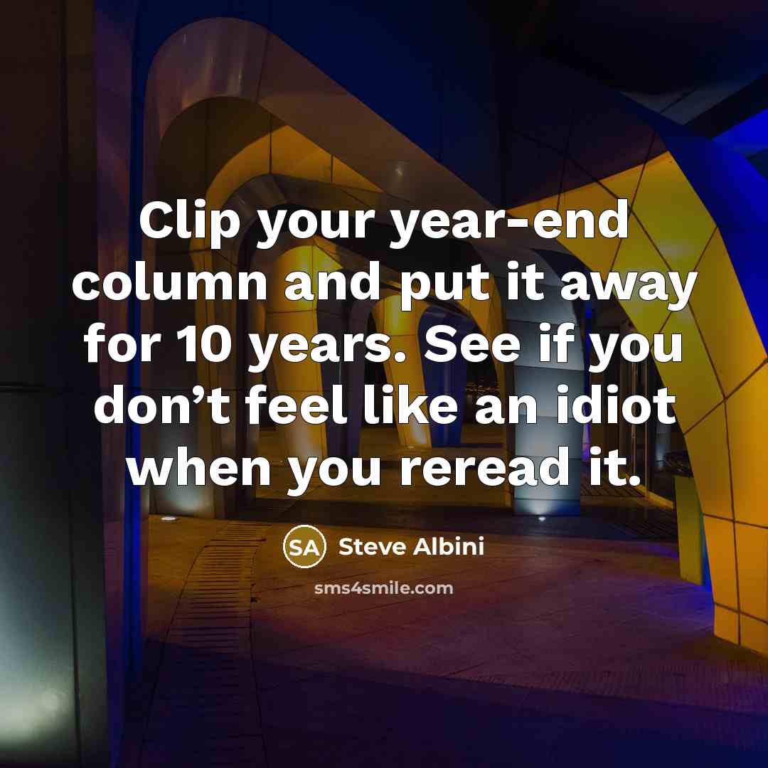 “Clip your year-end column and put it away for 10…” quote by Steve Albini