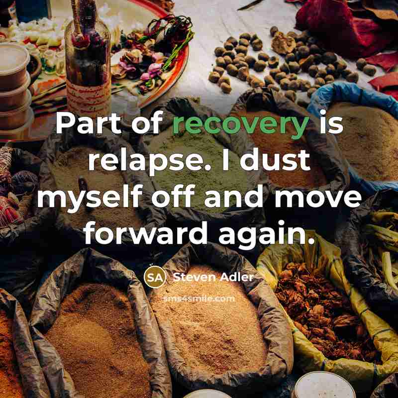 “Part of recovery is relapse. I dust myself off and…” quote by Steven Adler