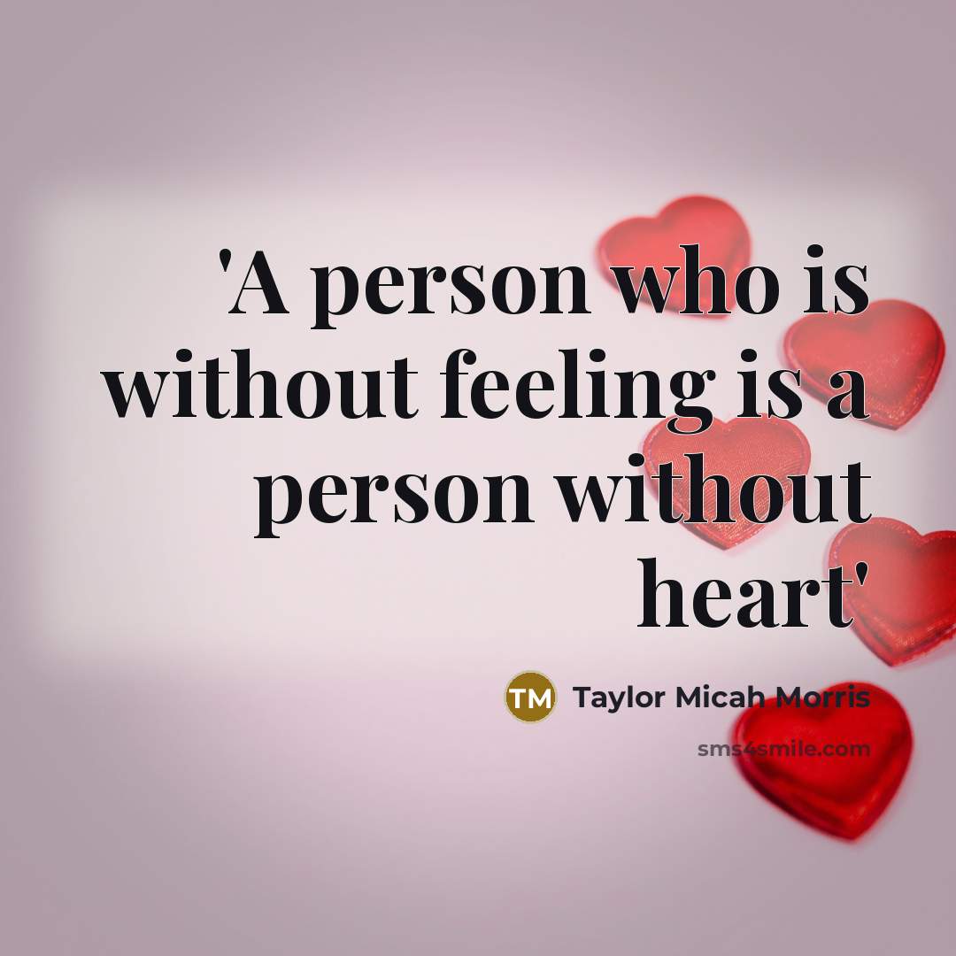 “'A person who is without feeling is a person without heart'” quote by Taylor Micah Morris