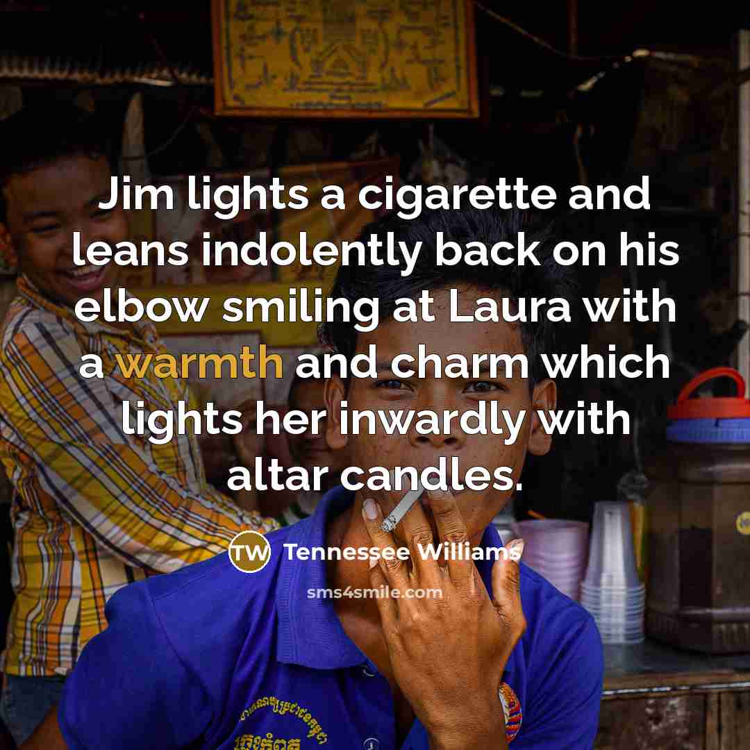 “Jim lights a cigarette and leans indolently back on his…” quote by Tennessee Williams