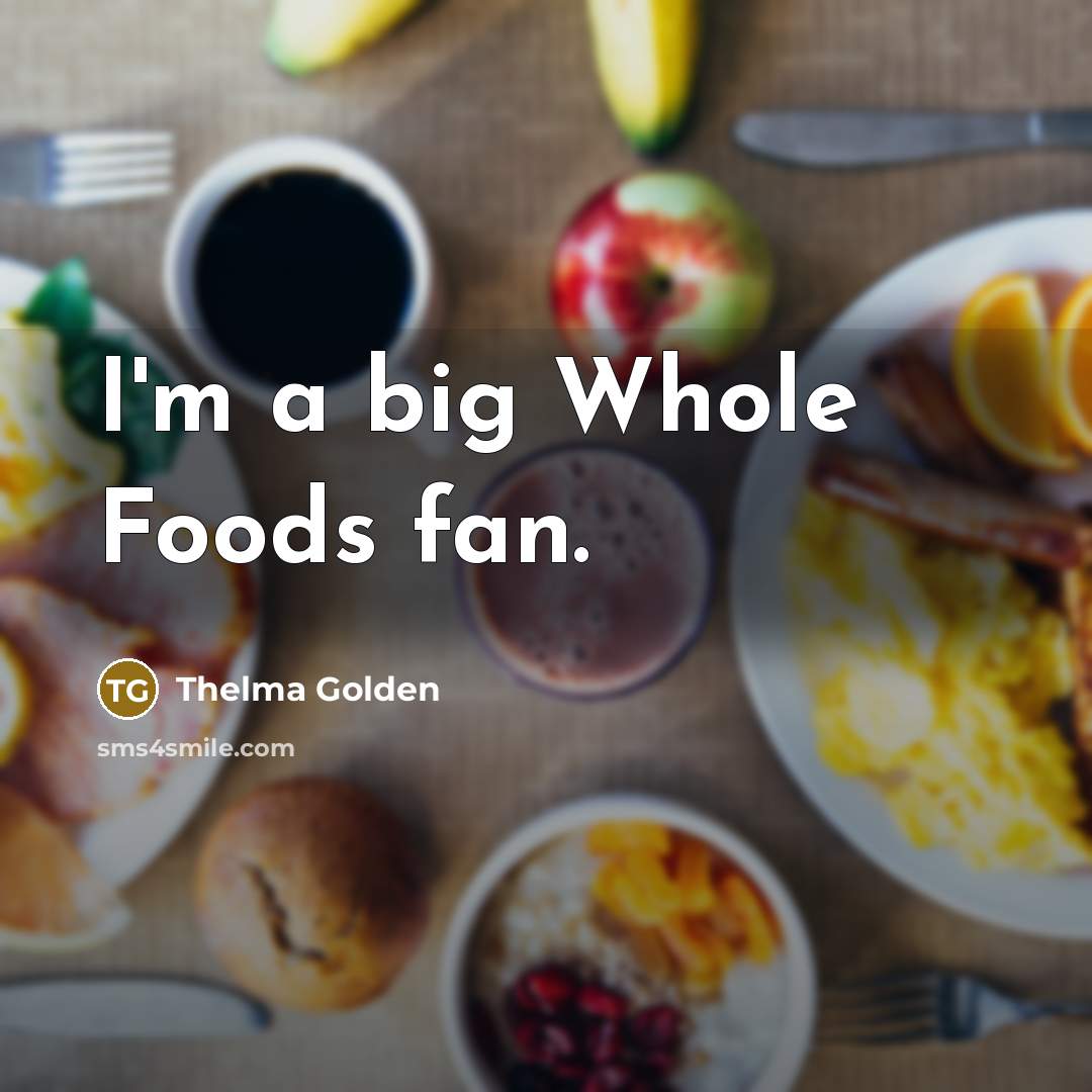 “I'm a big Whole Foods fan.…” quote by Thelma Golden
