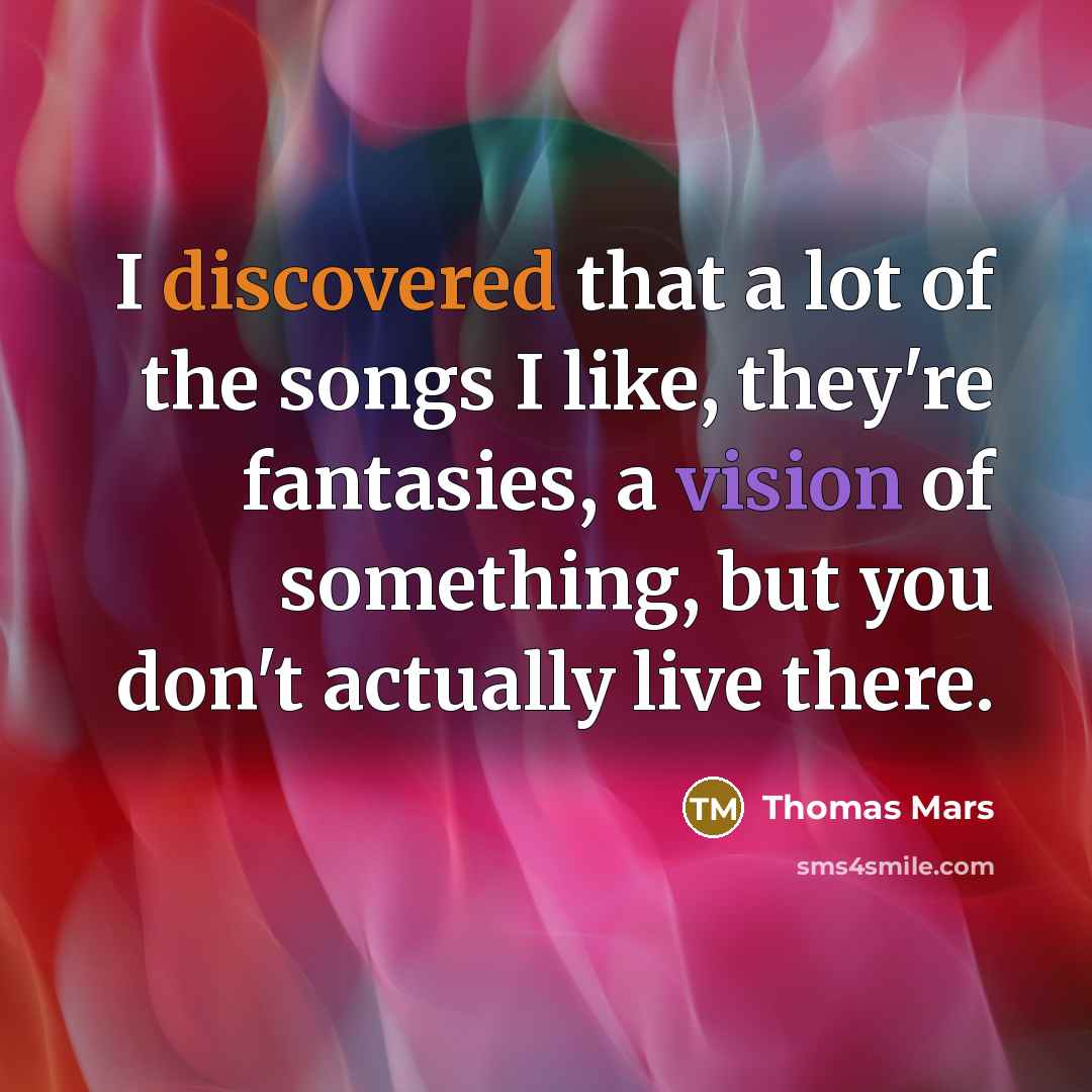 “I discovered that a lot of the songs I like,…” quote by Thomas Mars