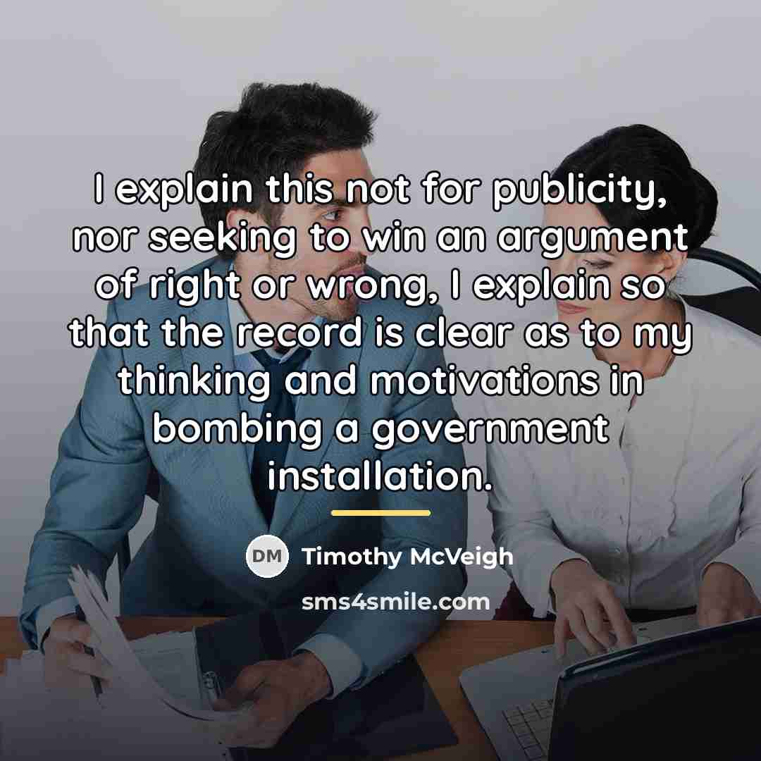 “I explain this not for publicity, nor seeking to win…” quote by Timothy McVeigh