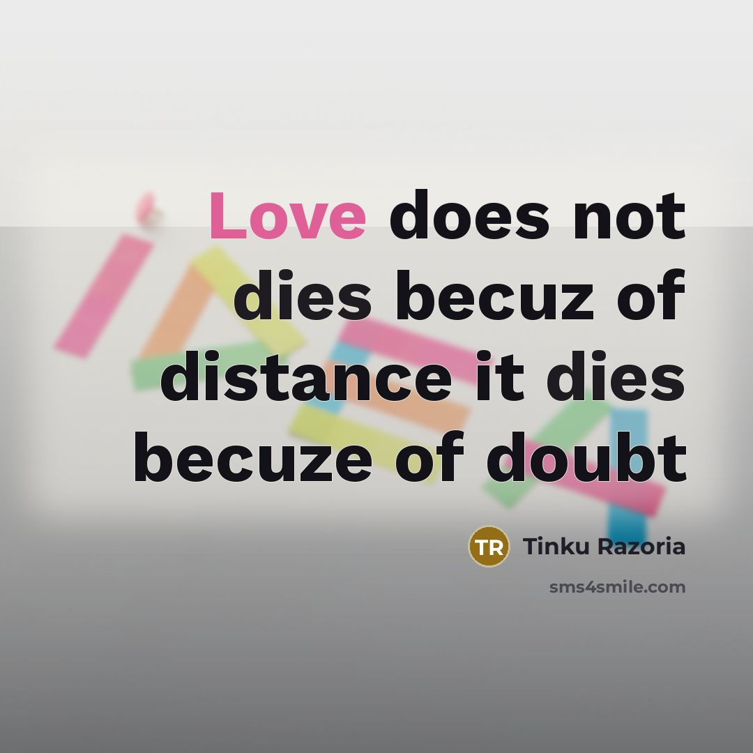 “Love does not dies becuz of distance it dies becuze of doubt” quote by Tinku Razoria