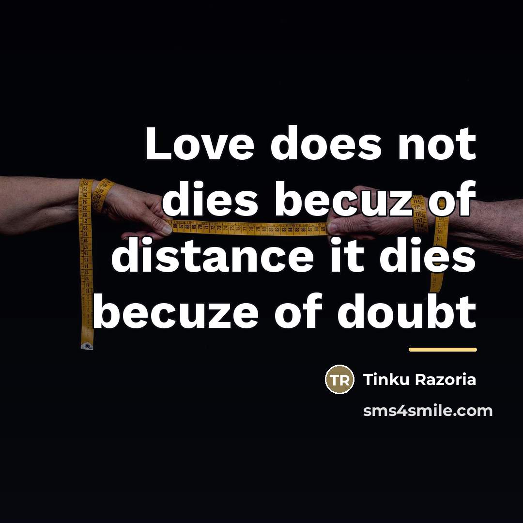 “Love does not dies becuz of distance it dies becuze…” quote by Tinku Razoria