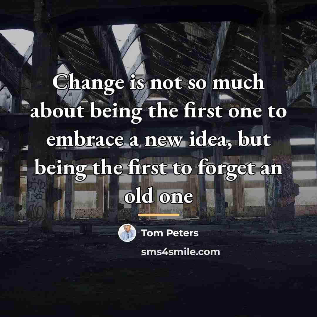 “Change is not so much about being the first one…” quote by Tom Peters