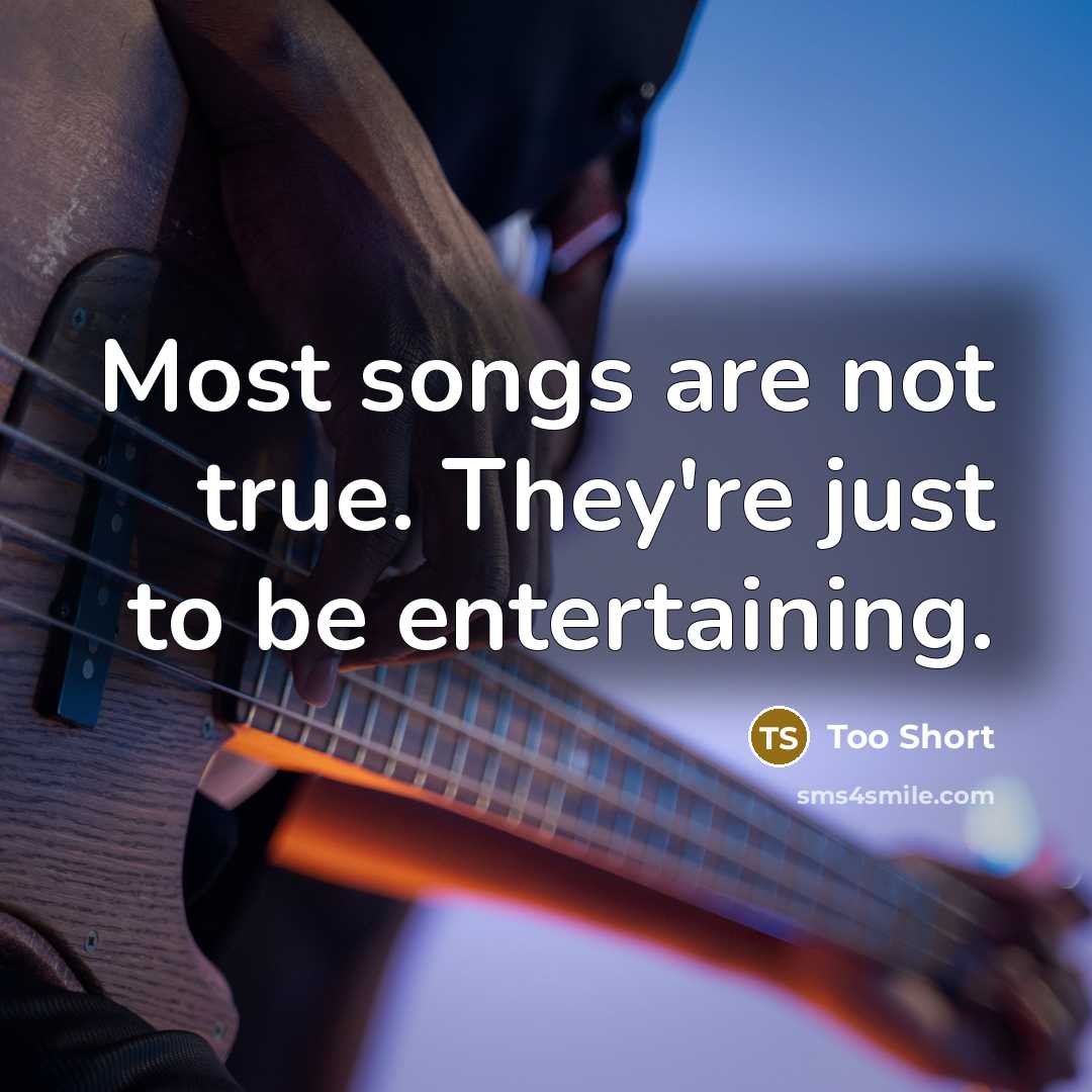 “Most songs are not true. They're just to be entertaining.…” quote by Too Short