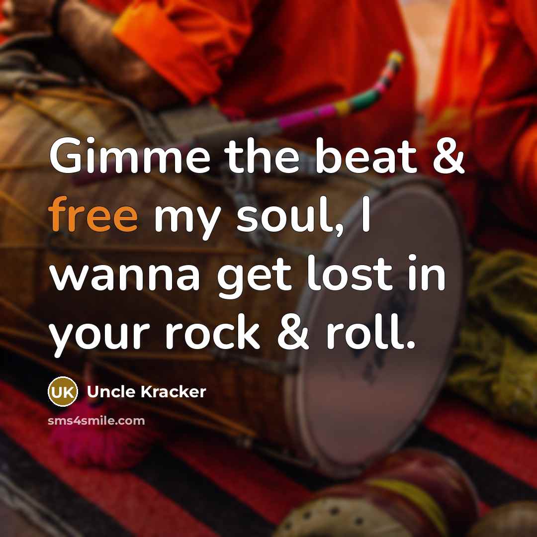 “Gimme the beat & free my soul, I wanna get…” quote by Uncle Kracker