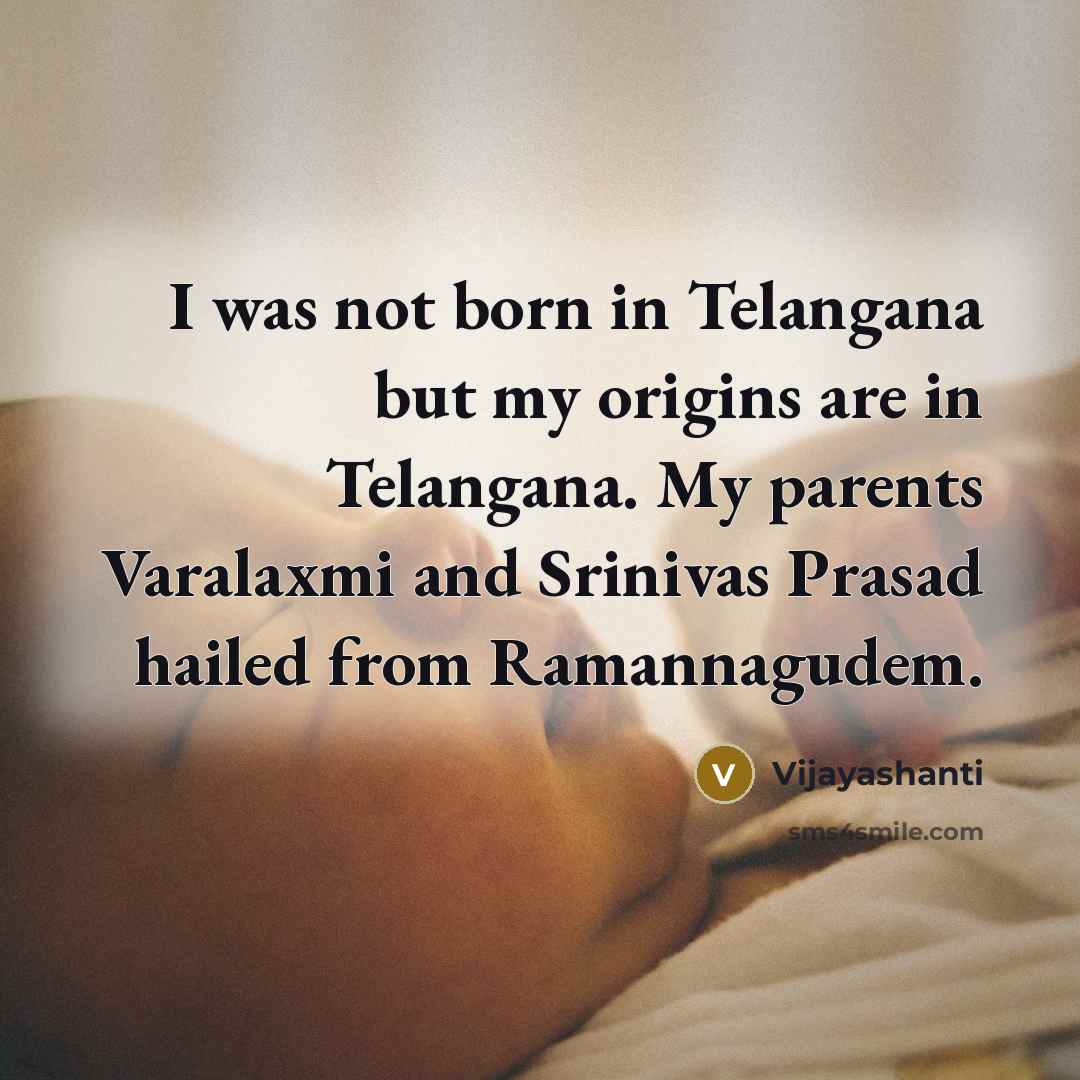 “I was not born in Telangana but my origins are…” quote by Vijayashanti