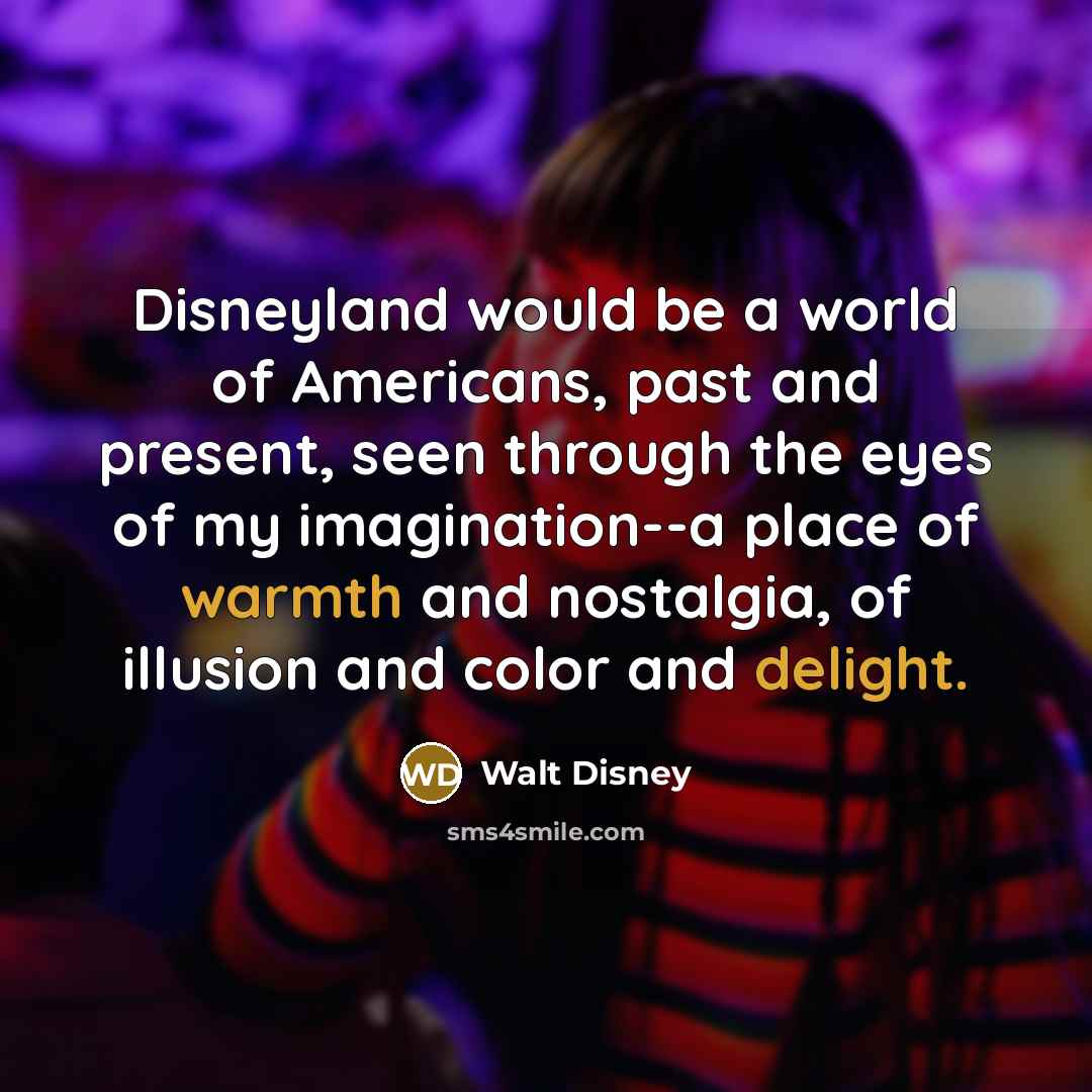 “Disneyland would be a world of Americans, past and present,…” quote by Walt Disney