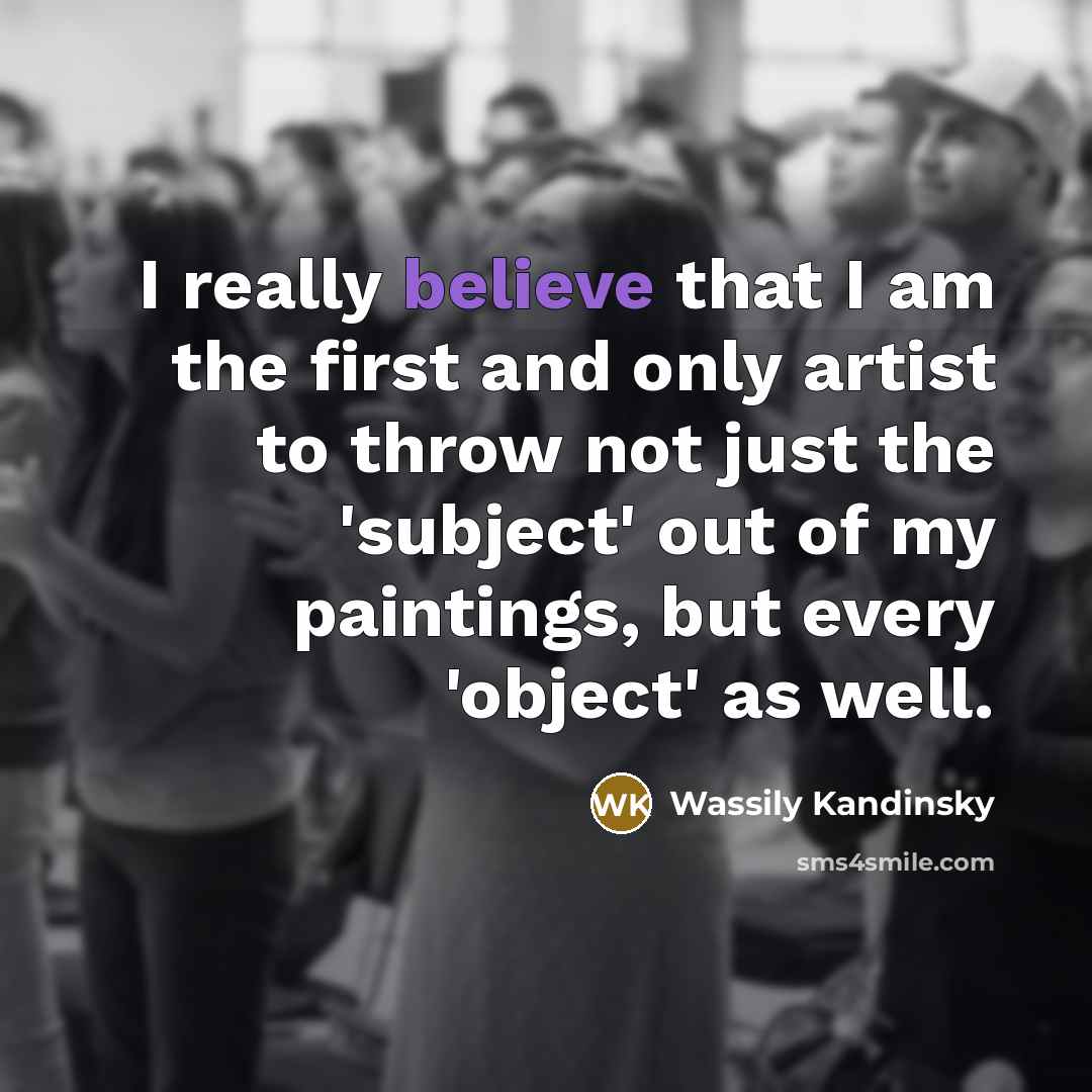“I really believe that I am the first and only…” quote by Wassily Kandinsky