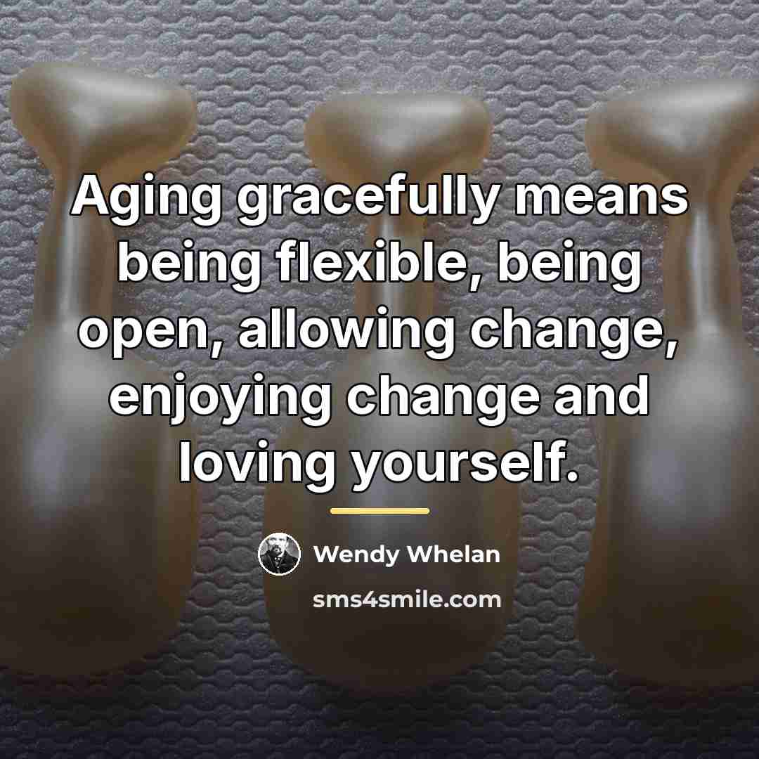 “Aging gracefully means being flexible, being open, allowing change, enjoying…” quote by Wendy Whelan